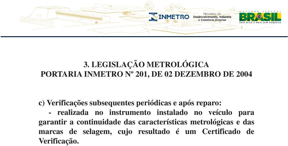 instrumento instalado no veículo para garantir a continuidade das