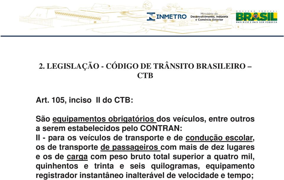 CONTRAN: II - para os veículos de transporte e de condução escolar, os de transporte de passageiros com mais de