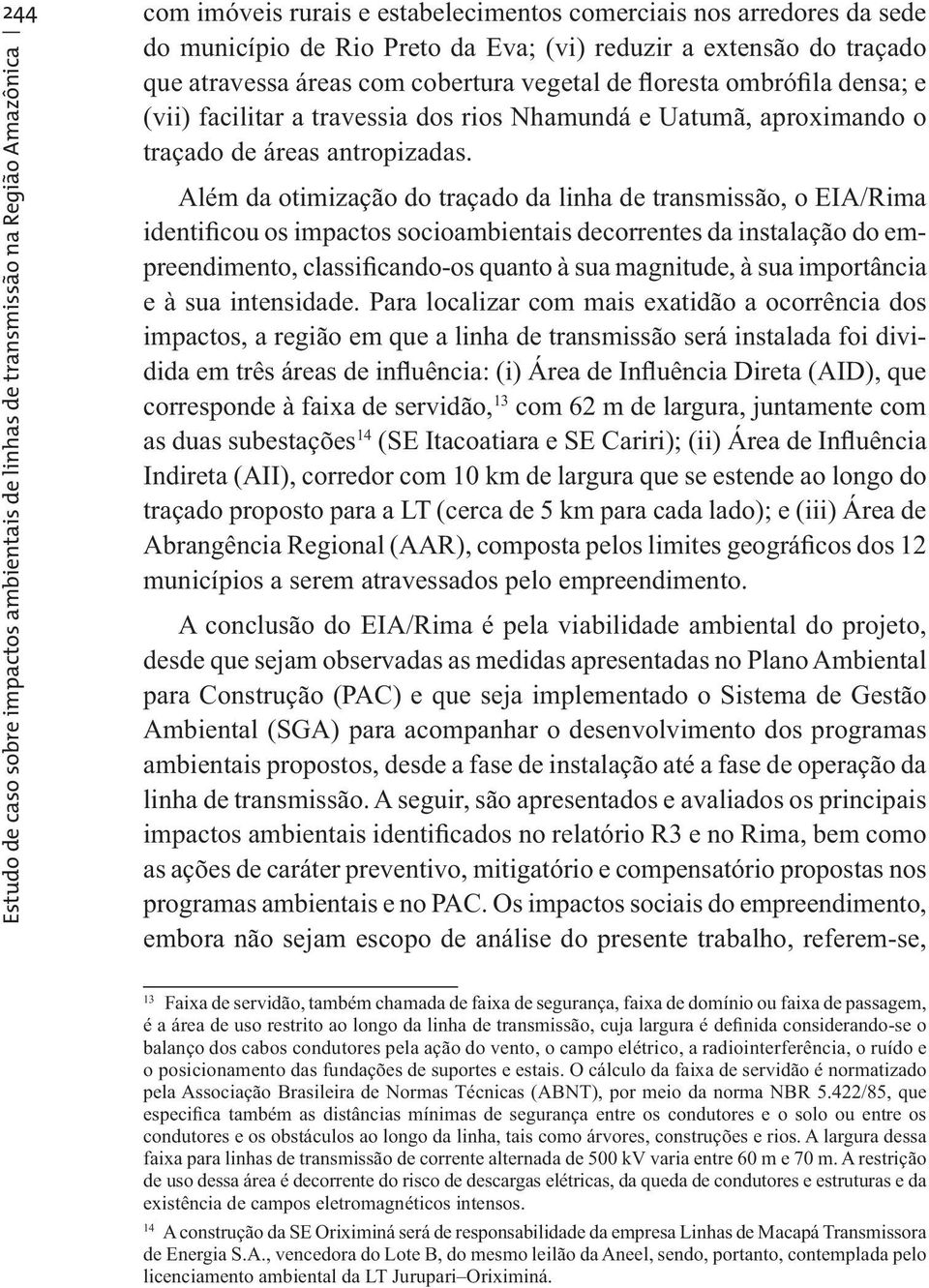 Estudo de caso sobre impactos ambientais de linhas de transmissão na Região Amazônica Além da otimização do traçado da linha de transmissão, o EIA/Rima identificou os impactos socioambientais