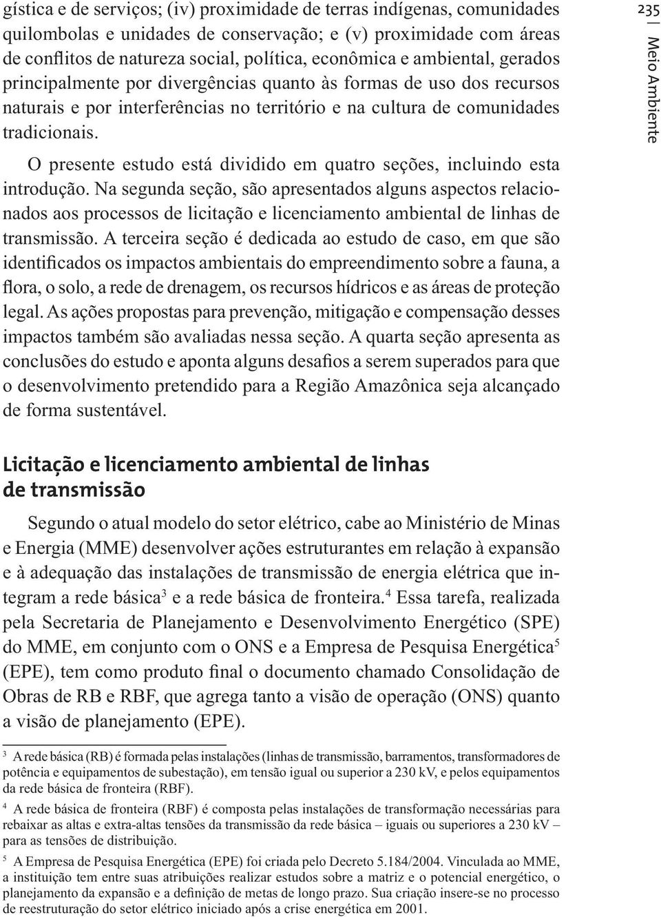 O presente estudo está dividido em quatro seções, incluindo esta introdução.