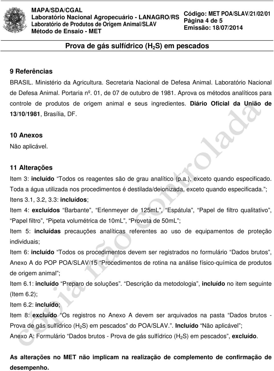 11 Alterações Item 3: incluído Todos os reagentes são de grau analítico (p.a.), exceto quando especificado. Toda a água utilizada nos procedimentos é destilada/deionizada, exceto quando especificada.