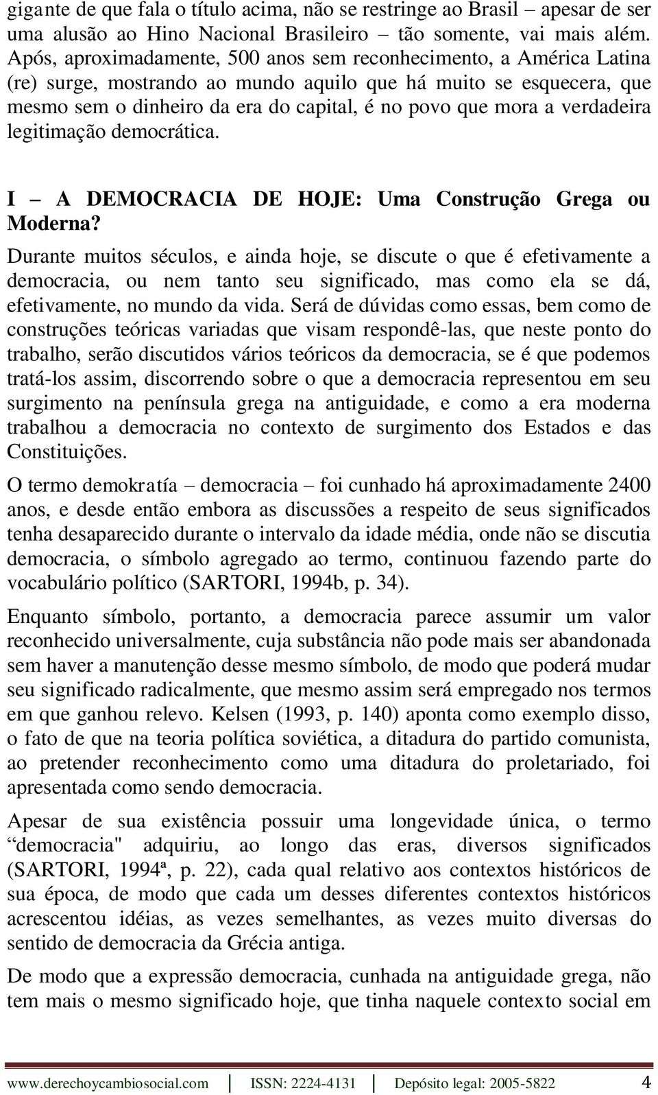 verdadeira legitimação democrática. I A DEMOCRACIA DE HOJE: Uma Construção Grega ou Moderna?