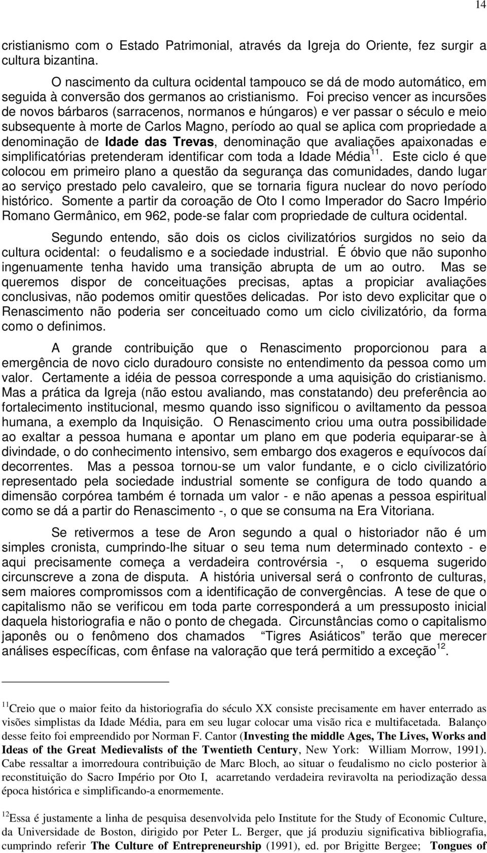 Foi preciso vencer as incursões de novos bárbaros (sarracenos, normanos e húngaros) e ver passar o século e meio subsequente à morte de Carlos Magno, período ao qual se aplica com propriedade a