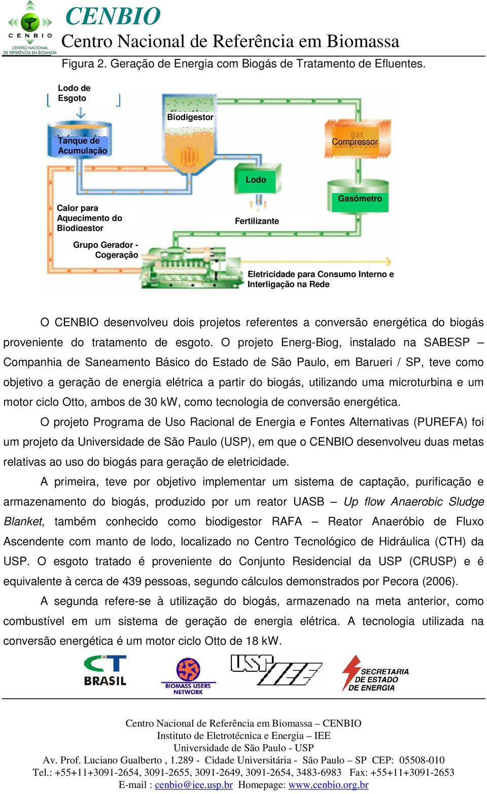 na Rede O CENBIO desenvolveu dois projetos referentes a conversão energética do biogás proveniente do tratamento de esgoto.