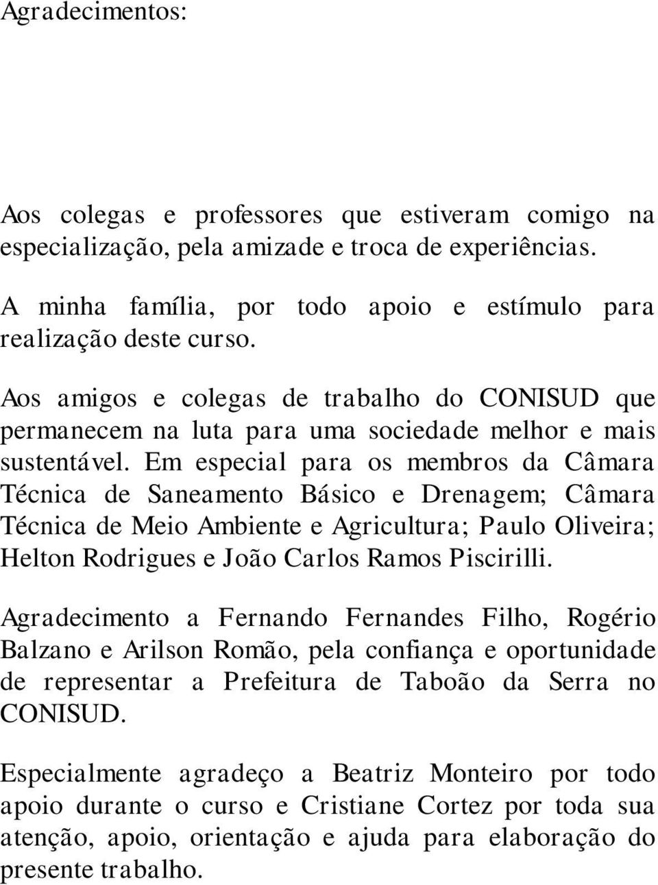 Em especial para os membros da Câmara Técnica de Saneamento Básico e Drenagem; Câmara Técnica de Meio Ambiente e Agricultura; Paulo Oliveira; Helton Rodrigues e João Carlos Ramos Piscirilli.