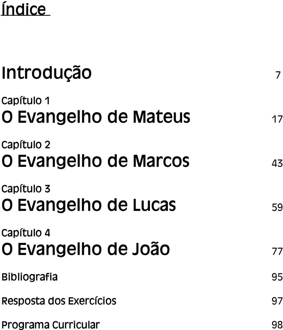 Evangelho de Lucas 59 Capítulo 4 O Evangelho de João 77