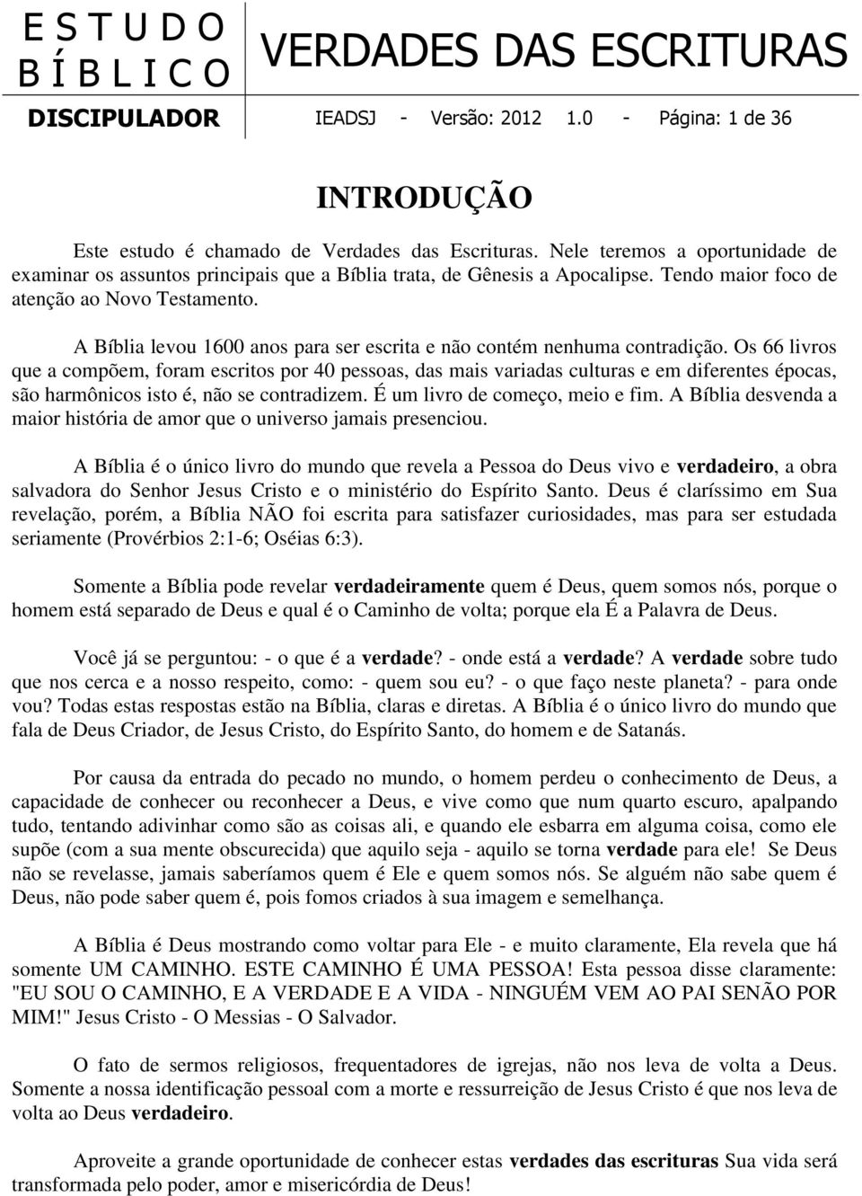 A Bíblia levou 1600 anos para ser escrita e não contém nenhuma contradição.