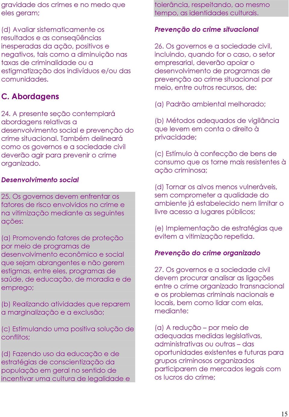 Também delineará como os governos e a sociedade civil deverão agir para prevenir o crime organizado. Desenvolvimento social 25.