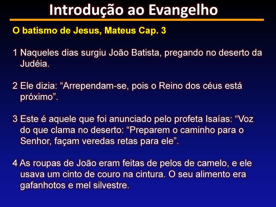 3 Este é aquele que foi anunciado pelo profeta Isaías: Voz do que clama no deserto: Preparem o caminho para o