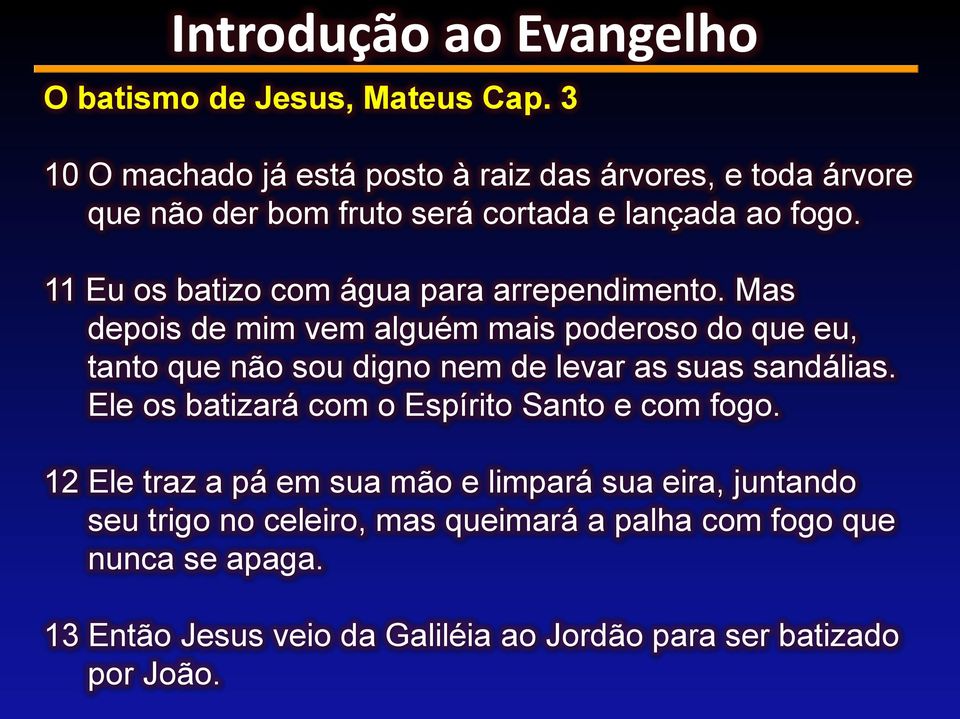 11 Eu os batizo com água para arrependimento.