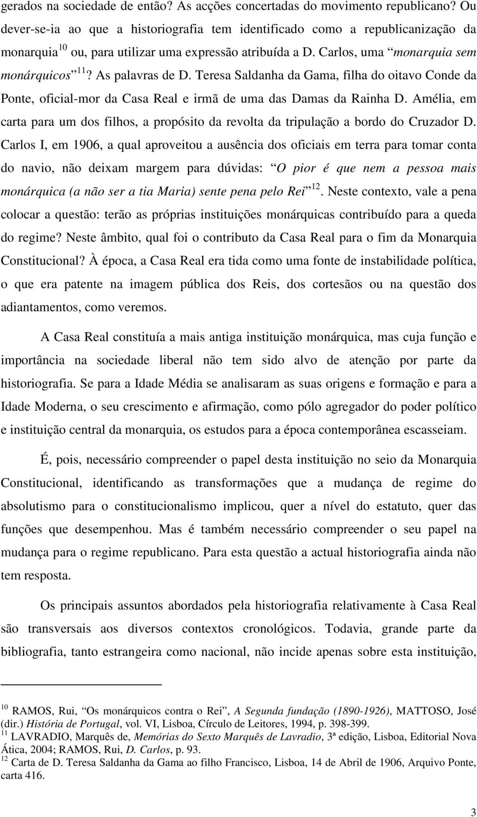 As palavras de D. Teresa Saldanha da Gama, filha do oitavo Conde da Ponte, oficial-mor da Casa Real e irmã de uma das Damas da Rainha D.