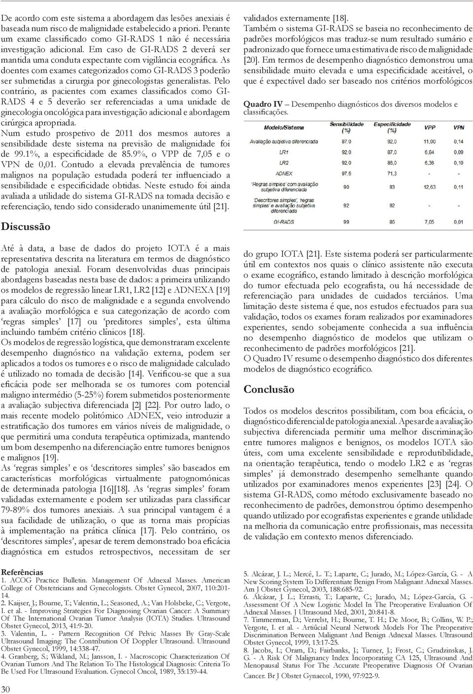 As doentes com exames categorizados como GI-RADS 3 poderão ser submetidas a cirurgia por ginecologistas generalistas.