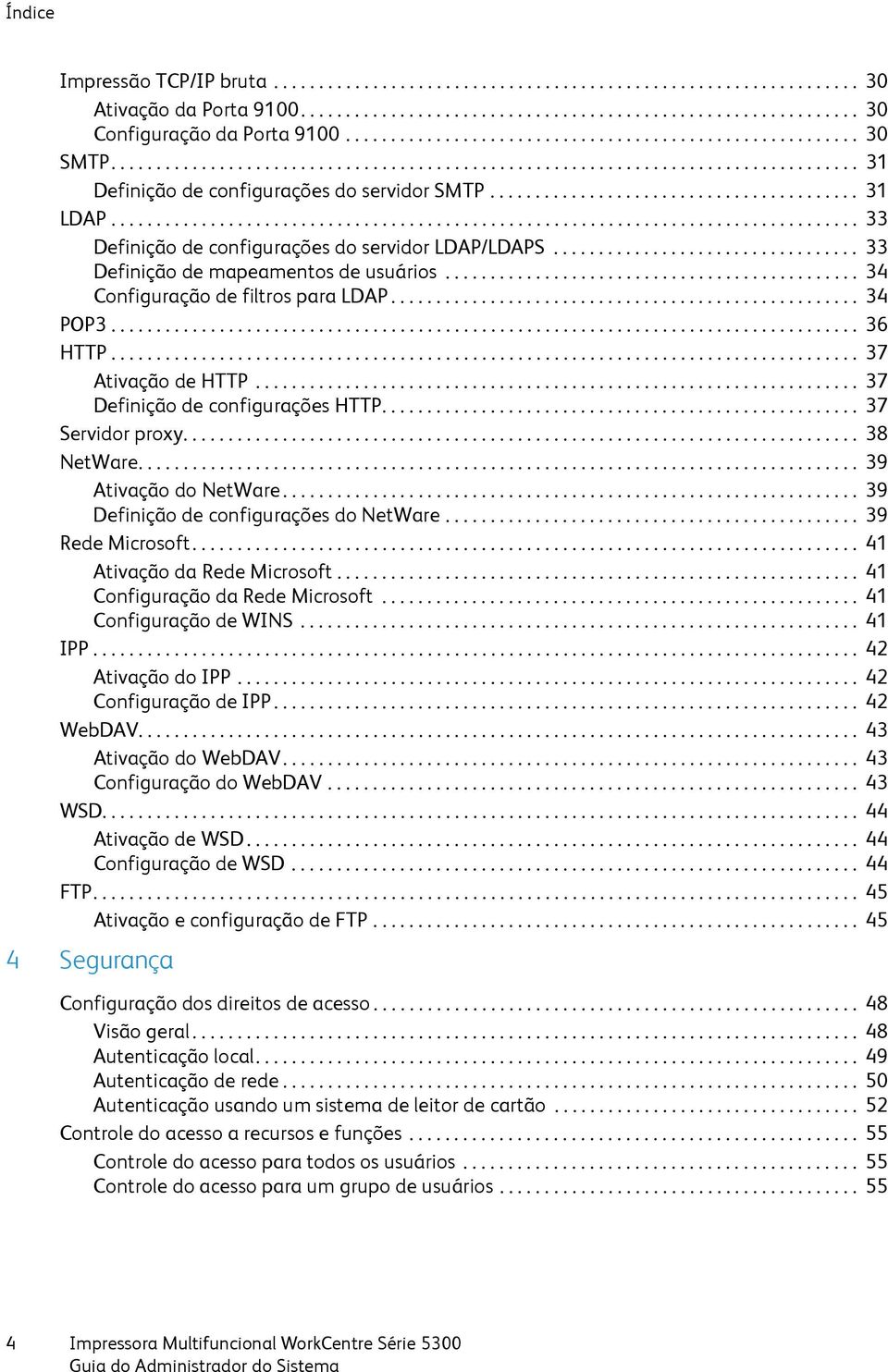 ........................................ 31 LDAP................................................................................... 33 Definição de configurações do servidor LDAP/LDAPS.