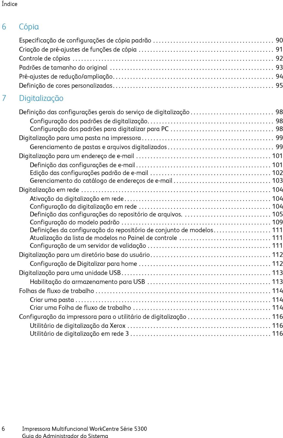 ....................................................... 94 Definição de cores personalizadas........................................................ 95 7 Digitalização Definição das configurações gerais do serviço de digitalização.