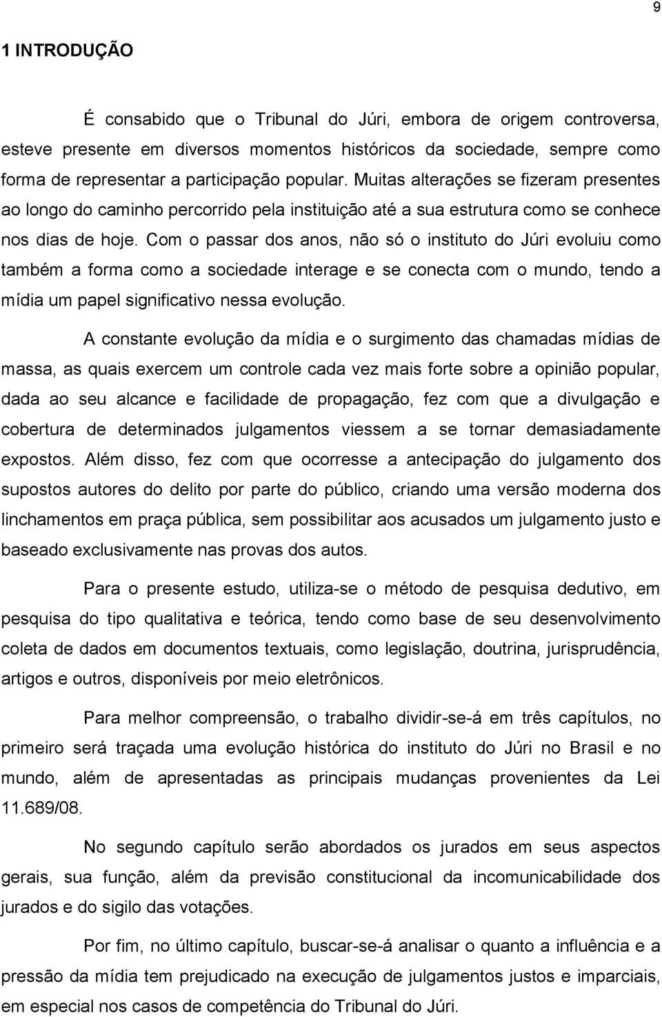 Com o passar dos anos, não só o instituto do Júri evoluiu como também a forma como a sociedade interage e se conecta com o mundo, tendo a mídia um papel significativo nessa evolução.