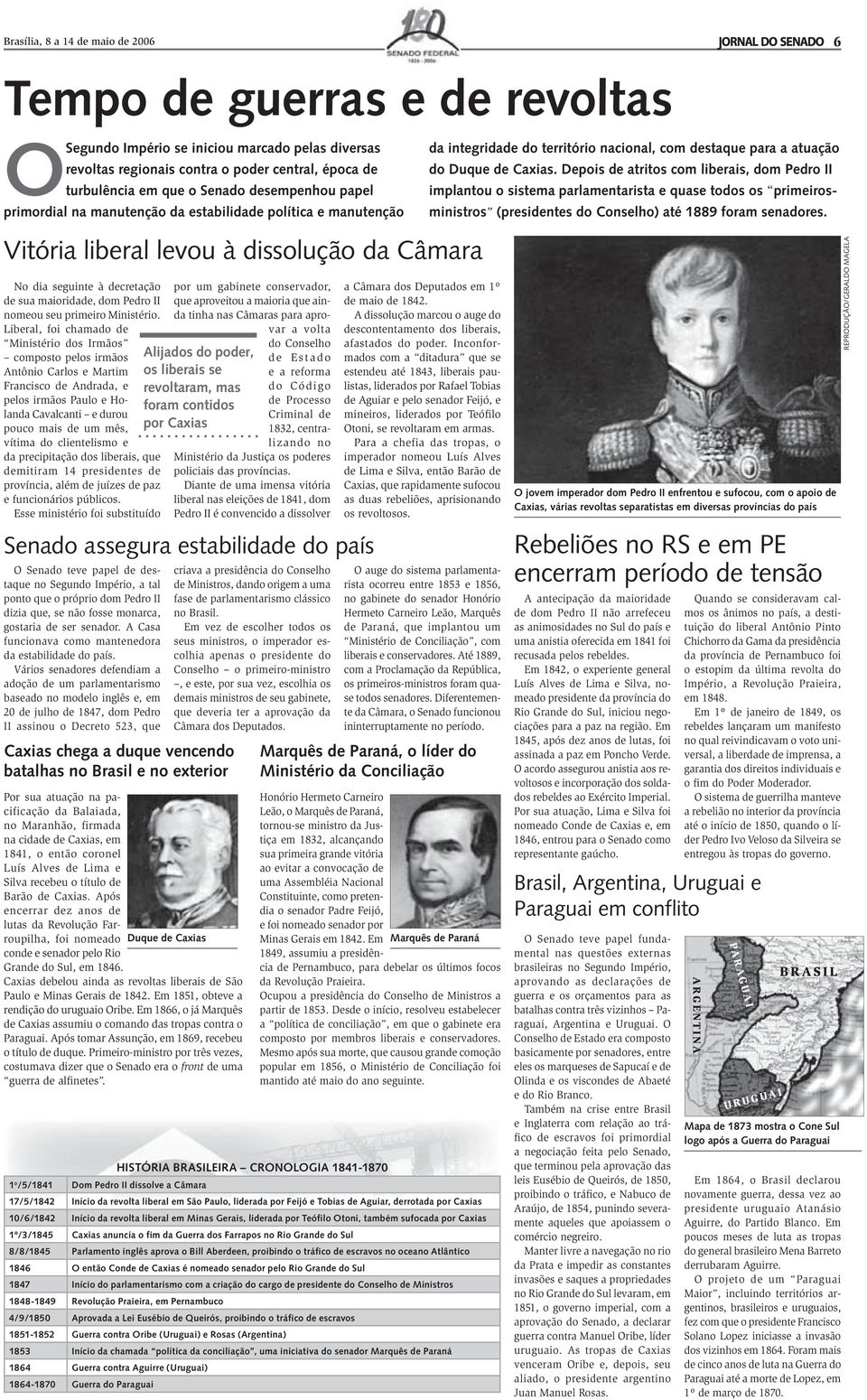 Liberal, foi chamado de Ministério dos Irmãos composto pelos irmãos Antônio Carlos e Martim Francisco de Andrada, e pelos irmãos Paulo e Holanda Cavalcanti e durou pouco mais de um mês, vítima do