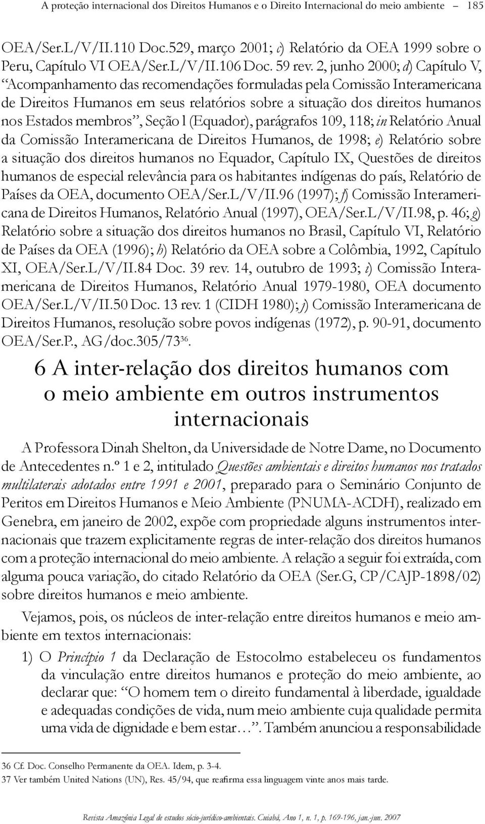 2, junho 2000; d) Capítulo V, Acompanhamento das recomendações formuladas pela Comissão Interamericana de Direitos Humanos em seus relatórios sobre a situação dos direitos humanos nos Estados