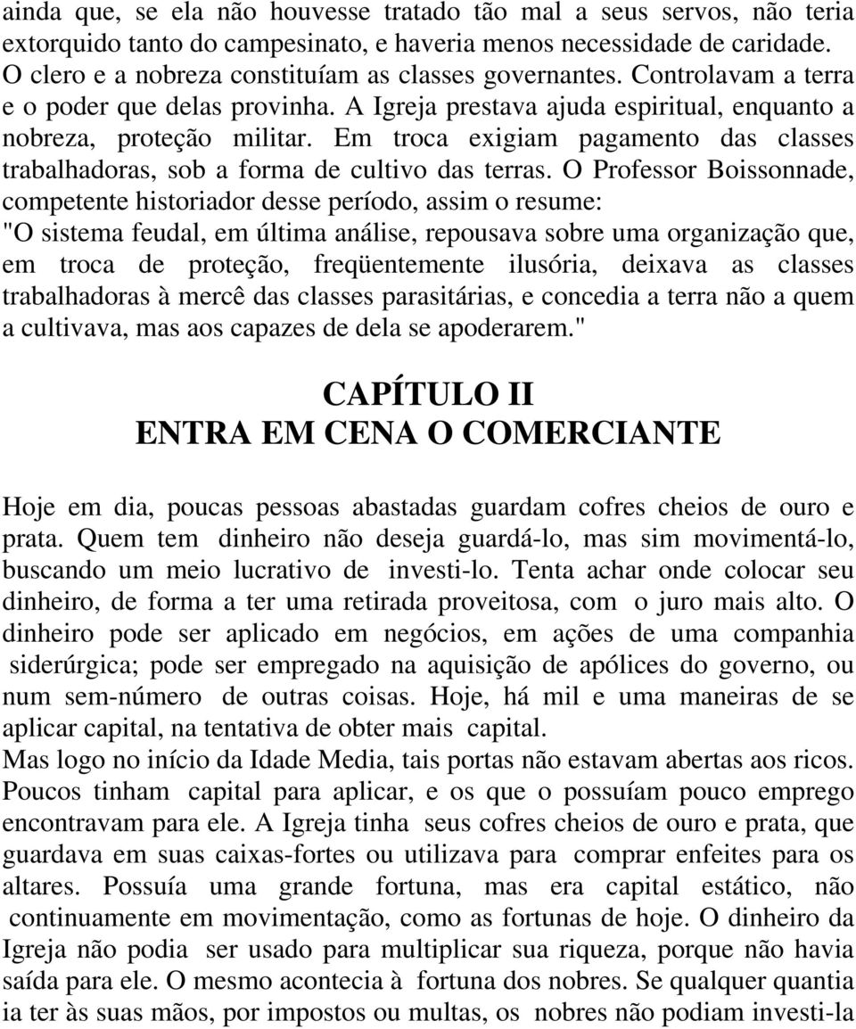 Em troca exigiam pagamento das classes trabalhadoras, sob a forma de cultivo das terras.