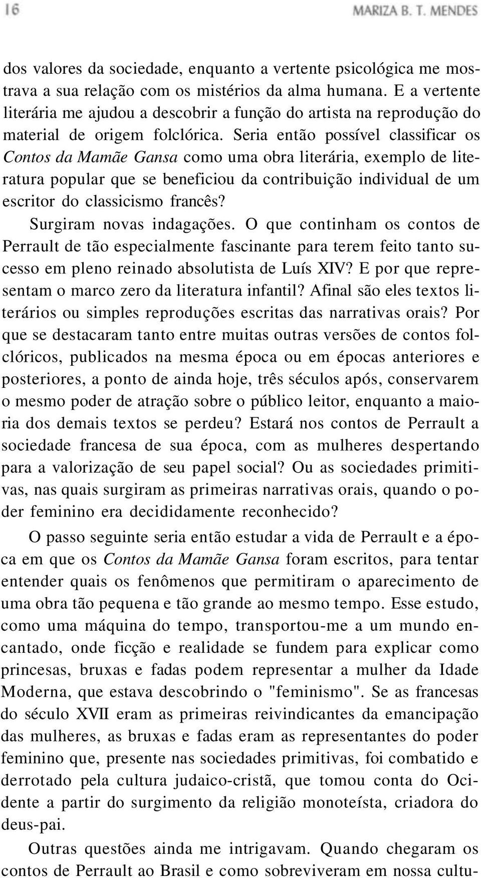 Seria então possível classificar os Contos da Mamãe Gansa como uma obra literária, exemplo de literatura popular que se beneficiou da contribuição individual de um escritor do classicismo francês?