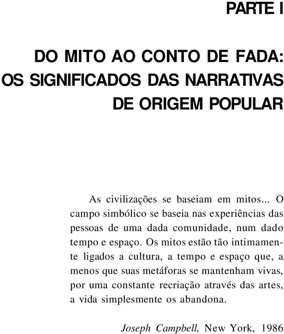 Os mitos estão tão intimamente ligados a cultura, a tempo e espaço que, a menos que suas metáforas se mantenham