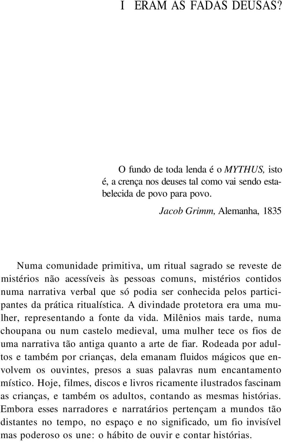 pelos participantes da prática ritualística. A divindade protetora era uma mulher, representando a fonte da vida.