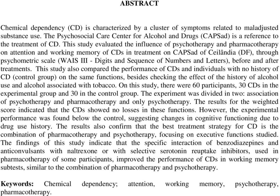 This study evaluated the influence of psychotherapy and pharmacotherapy on attention and working memory of CDs in treatment on CAPSad of Ceilândia (DF), through psychometric scale (WAIS III - Digits