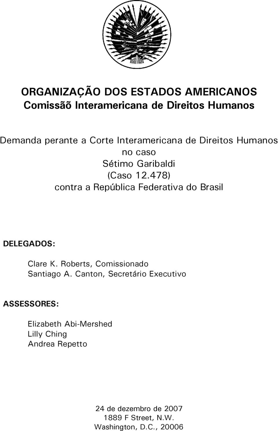 478) contra a República Federativa do Brasil DELEGADOS: Clare K. Roberts, Comissionado Santiago A.