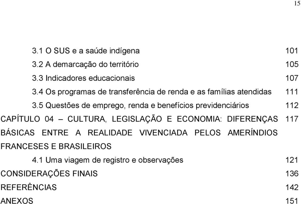 5 Questões de emprego, renda e benefícios previdenciários 112 CAPÍTULO 04 CULTURA, LEGISLAÇÃO E ECONOMIA: DIFERENÇAS