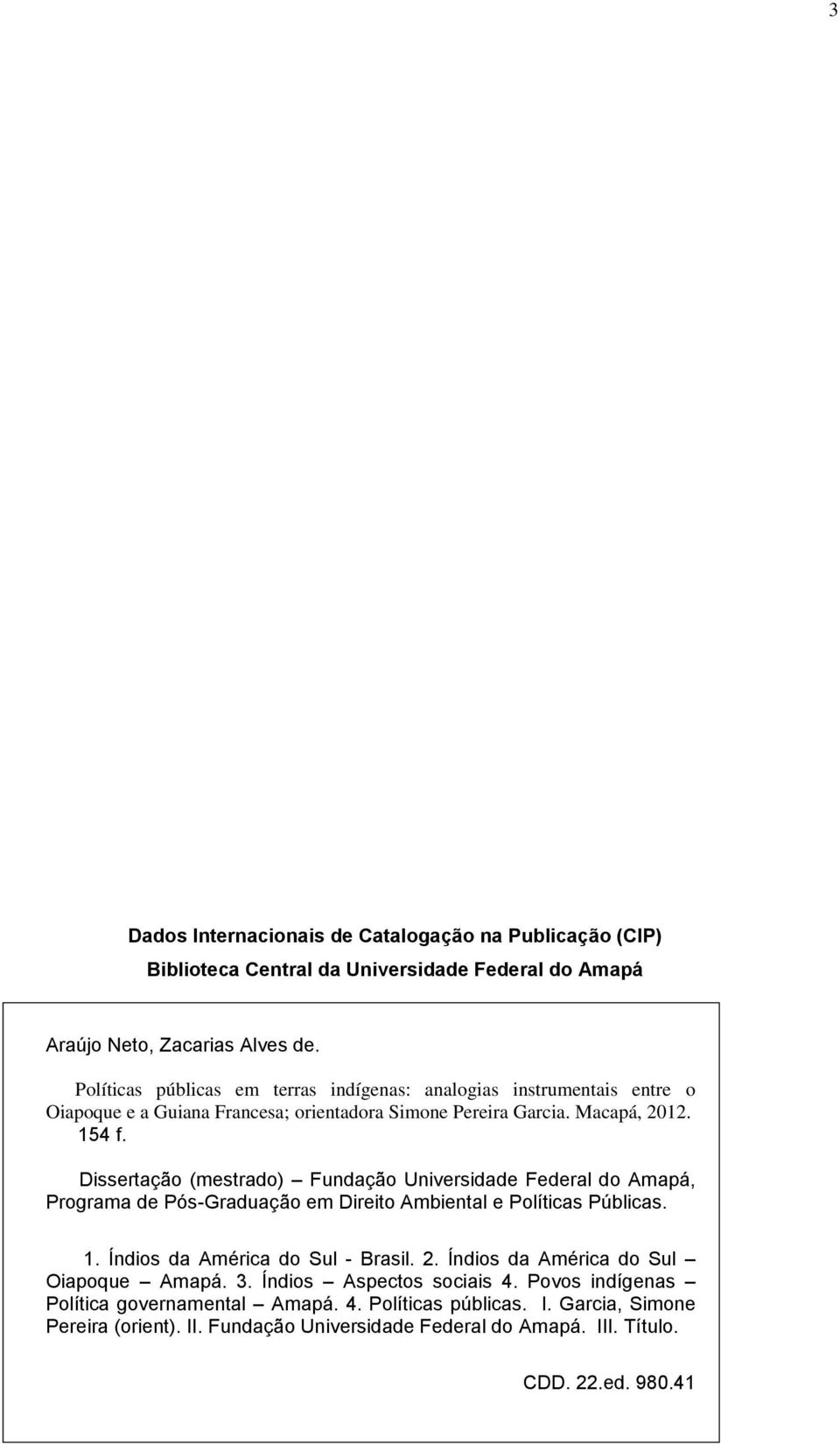 Dissertação (mestrado) Fundação Universidade Federal do Amapá, Programa de Pós-Graduação em Direito Ambiental e Políticas Públicas. 1. Índios da América do Sul - Brasil. 2.