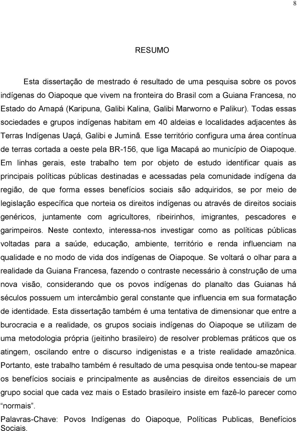 Esse território configura uma área contínua de terras cortada a oeste pela BR-156, que liga Macapá ao município de Oiapoque.