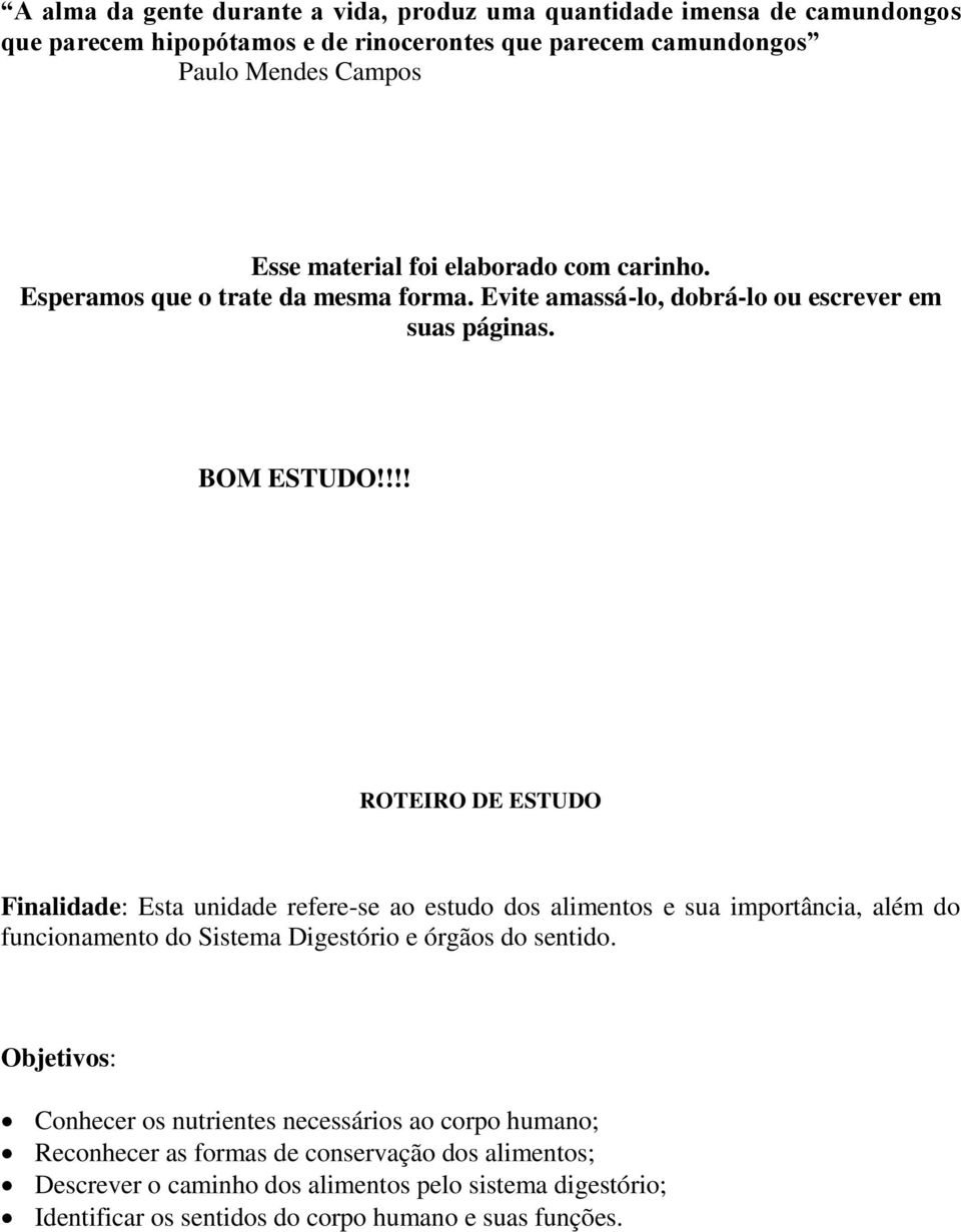 !!! ROTEIRO DE ESTUDO Finalidade: Esta unidade refere-se ao estudo dos alimentos e sua importância, além do funcionamento do Sistema Digestório e órgãos do sentido.