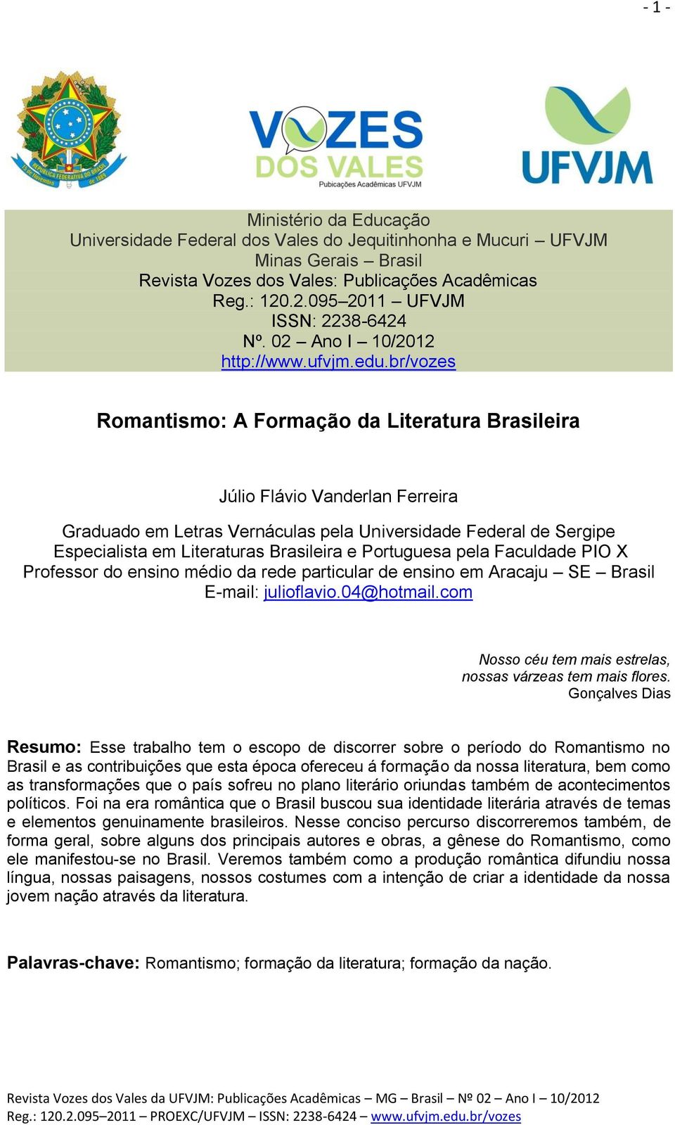 br/vozes Romantismo: A Formação da Literatura Brasileira Júlio Flávio Vanderlan Ferreira Graduado em Letras Vernáculas pela Universidade Federal de Sergipe Especialista em Literaturas Brasileira e