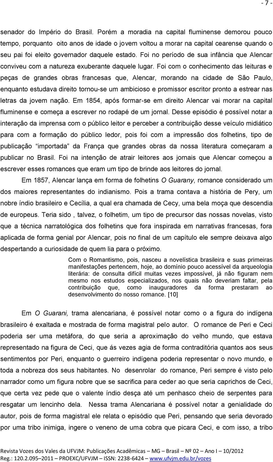 Foi no período de sua infância que Alencar conviveu com a natureza exuberante daquele lugar.