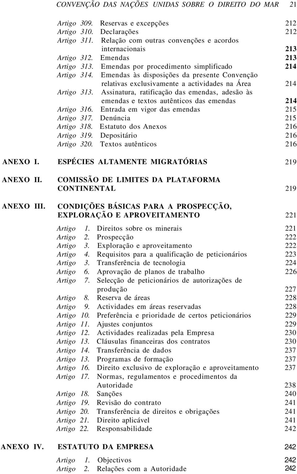 Emendas às disposições da presente Convenção relativas exclusivamente a actividades na Área 214 Artigo 313.