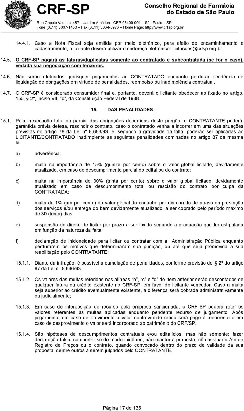 5. O CRF-SP pagará as faturas/duplicatas somente ao contratado e subcontratada (se for o caso), vedada sua negociação com terceiros. 14.6.