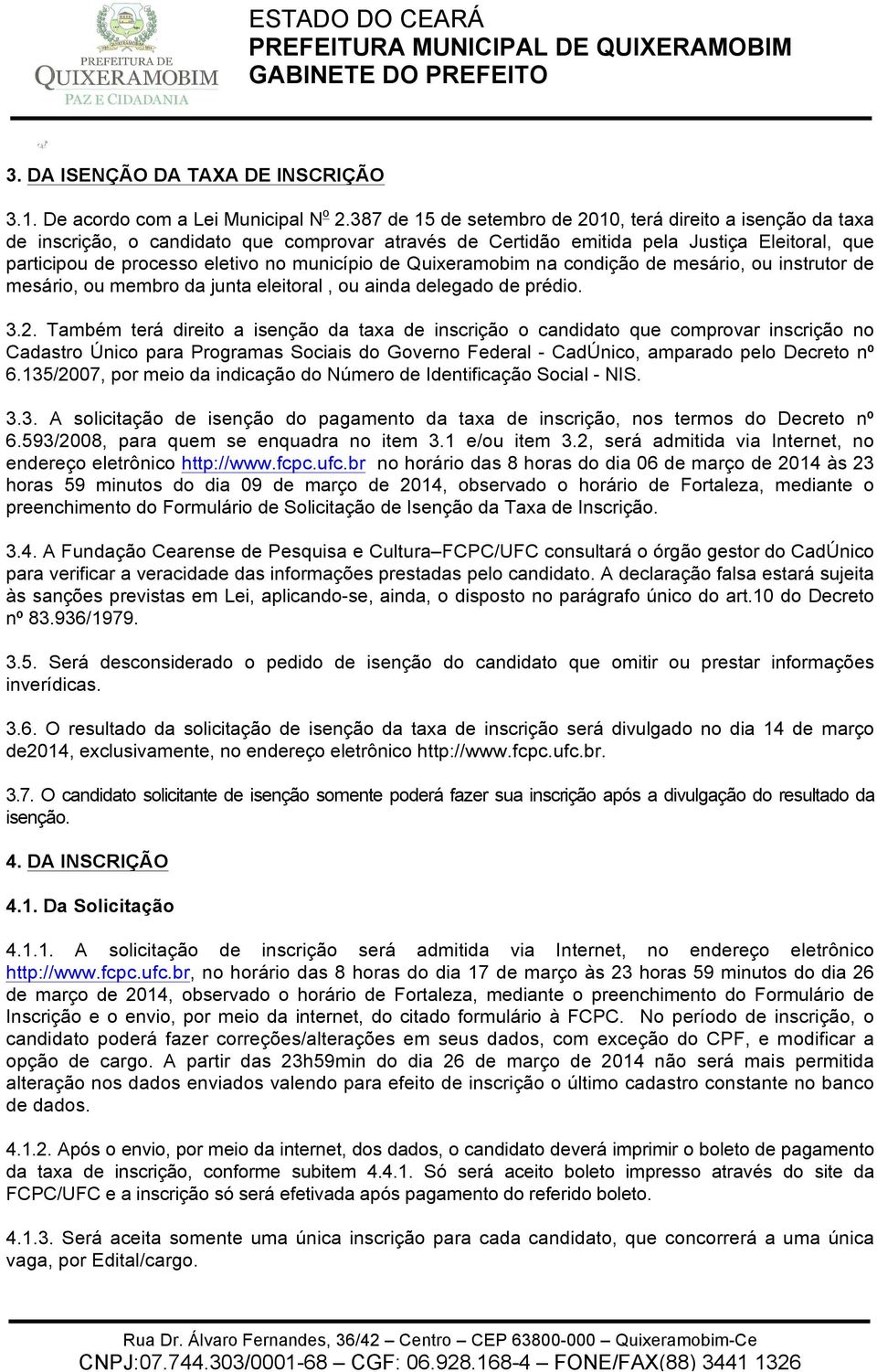 município de Quixeramobim na condição de mesário, ou instrutor de mesário, ou membro da junta eleitoral, ou ainda delegado de prédio. 3.2.