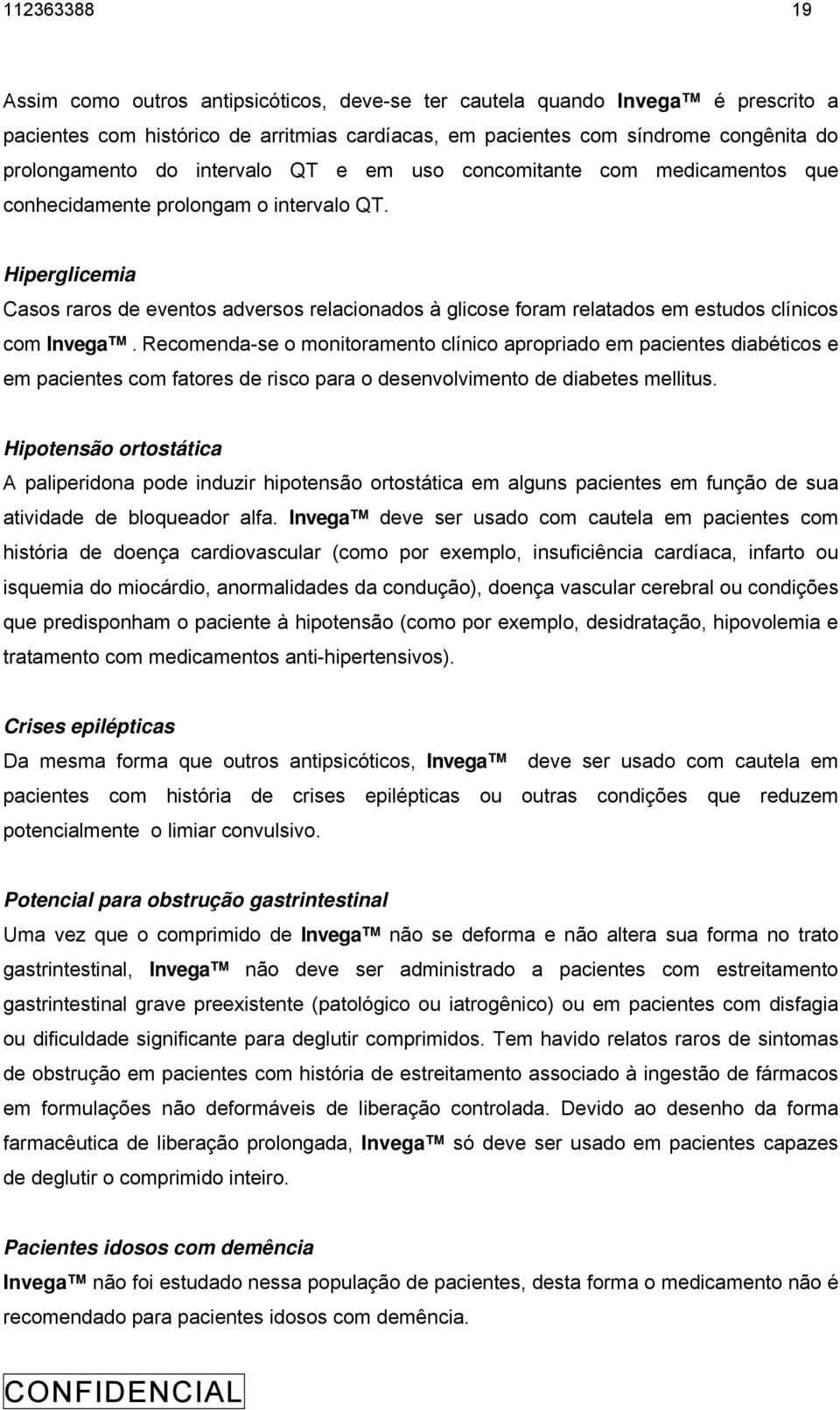 Hiperglicemia Casos raros de eventos adversos relacionados à glicose foram relatados em estudos clínicos com Invega.