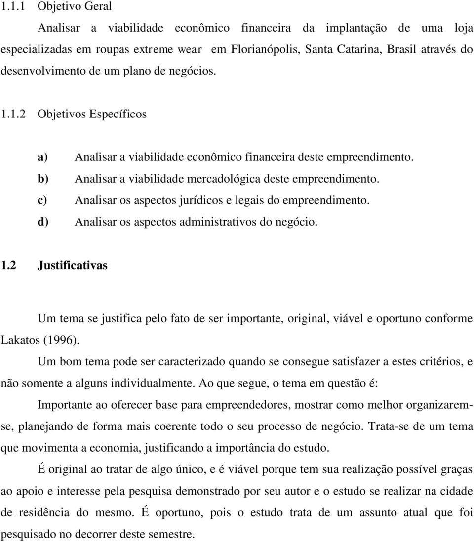 c) Analisar os aspectos jurídicos e legais do empreendimento. d) Analisar os aspectos administrativos do negócio. 1.