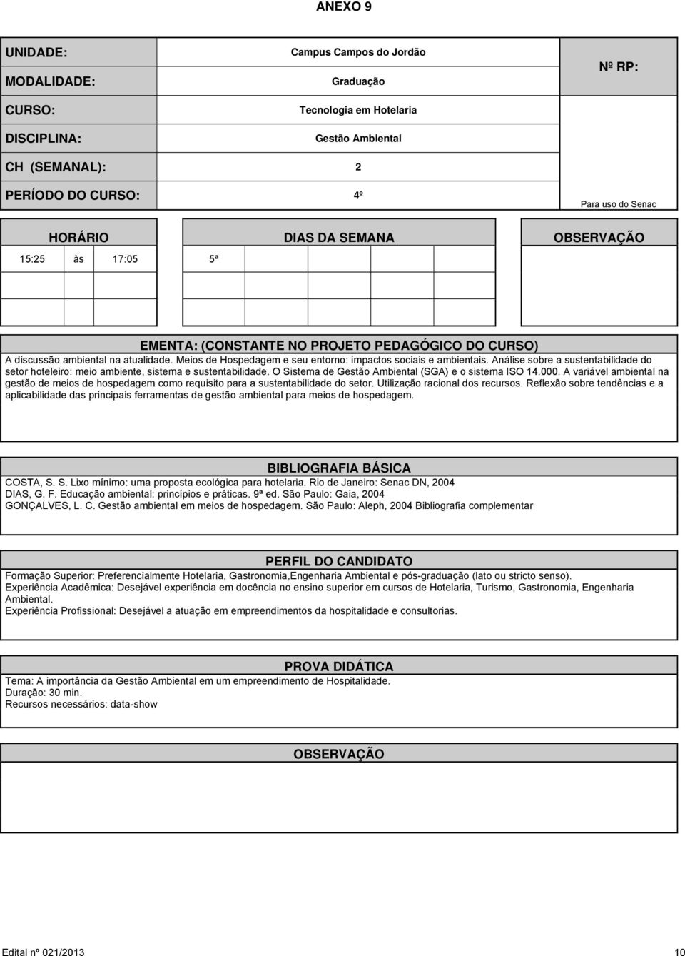 O Sistema de Gestão Ambiental (SGA) e o sistema ISO 14.000. A variável ambiental na gestão de meios de hospedagem como requisito para a sustentabilidade do setor. Utilização racional dos recursos.