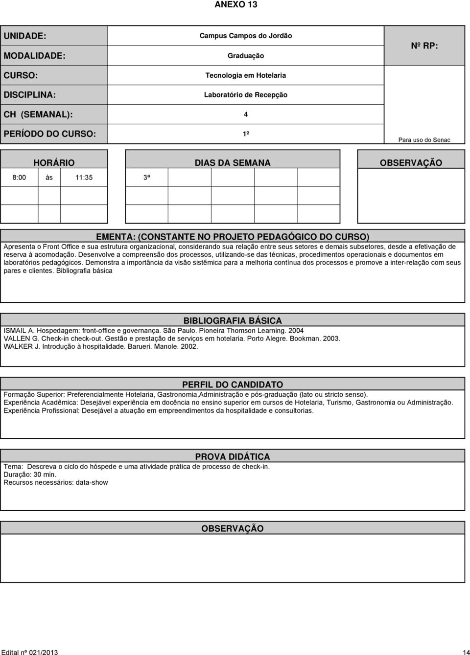 Desenvolve a compreensão dos processos, utilizando-se das técnicas, procedimentos operacionais e documentos em laboratórios pedagógicos.