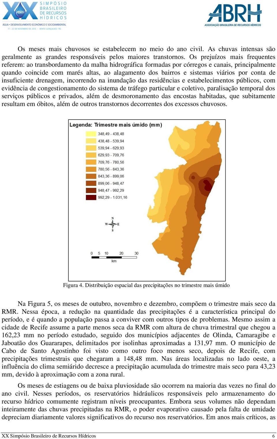 viários por conta de insuficiente drenagem, incorrendo na inundação das residências e estabelecimentos públicos, com evidência de congestionamento do sistema de tráfego particular e coletivo,