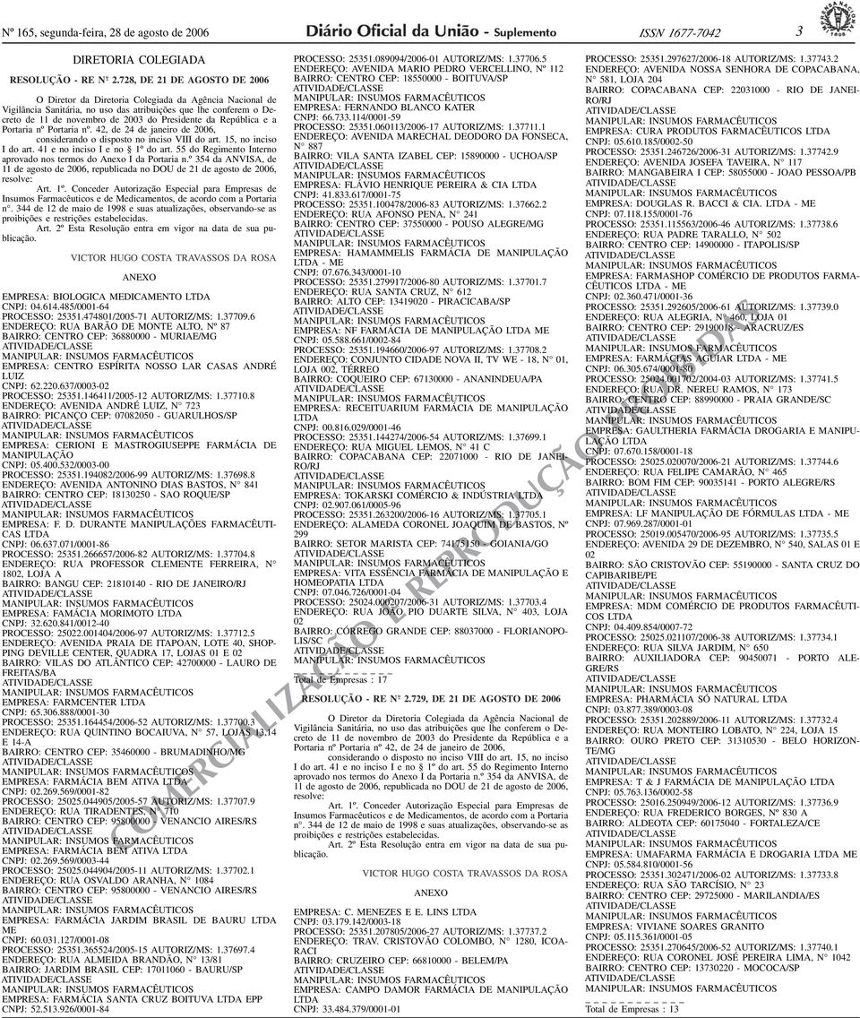 conferem o Decreto de 11 de novembro de 2003 do Presidente da República e a Portaria nº Portaria nº 42, de 24 de janeiro de 2006, considerando o disposto no inciso VIII do art 15, no inciso I do art