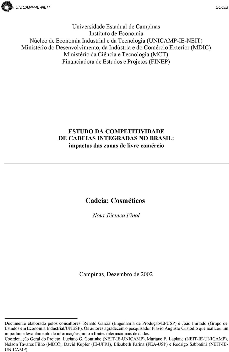 Nota Técnica Final Campinas, Dezembro de 2002 Documento elaborado pelos consultores: Renato Garcia (Engenharia de Produção/EPUSP) e João Furtado (Grupo de Estudos em Economia Industrial/UNESP).