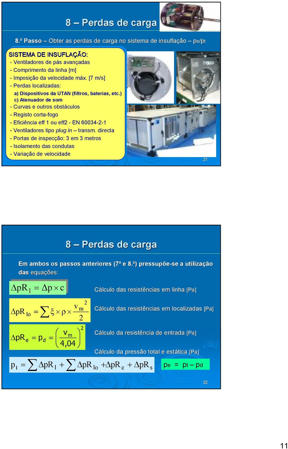 máx. máx. [7 [7 m/s] m/s] --Perdas Perdas localizadas: a) a) Dispositivos Dispositivos da da UTAN UTAN (filtros, (filtros, baterias, baterias, etc.) etc.