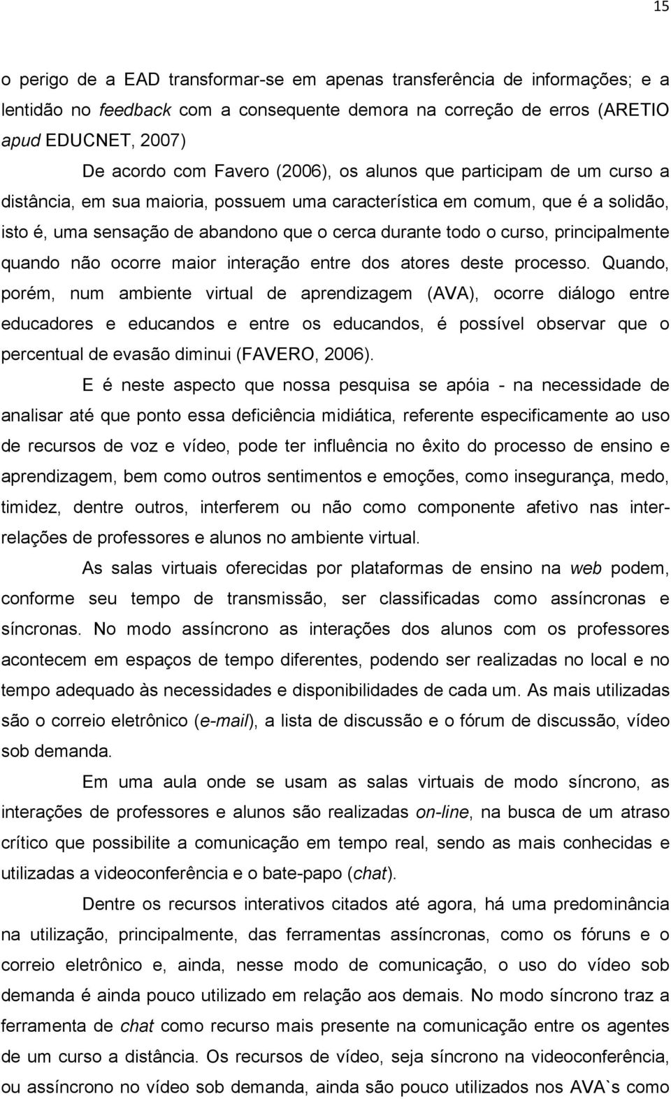 principalmente quando não ocorre maior interação entre dos atores deste processo.