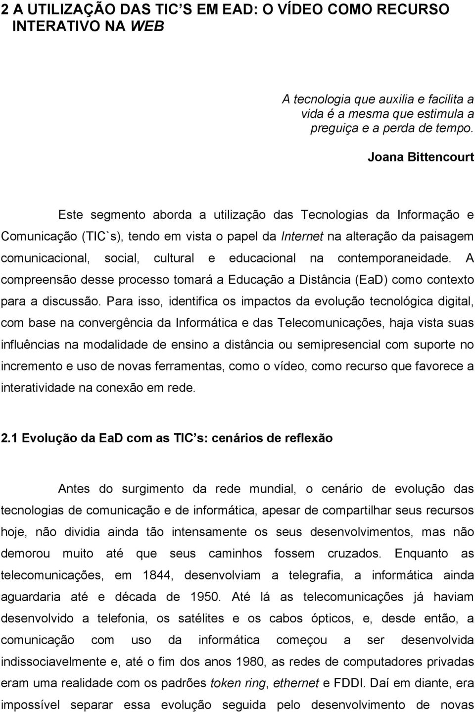 educacional na contemporaneidade. A compreensão desse processo tomará a Educação a Distância (EaD) como contexto para a discussão.