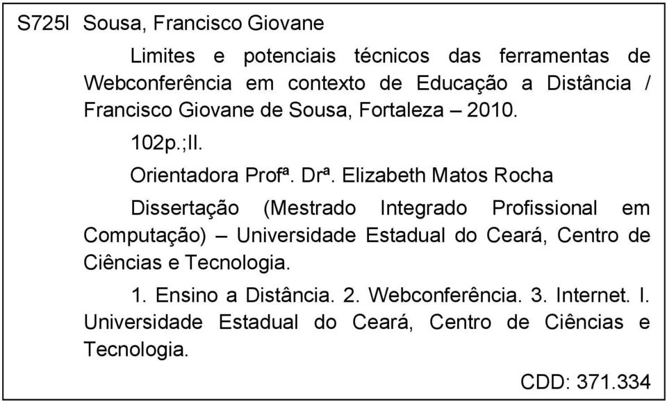 Elizabeth Matos Rocha Dissertação (Mestrado Integrado Profissional em Computação) Universidade Estadual do Ceará, Centro de