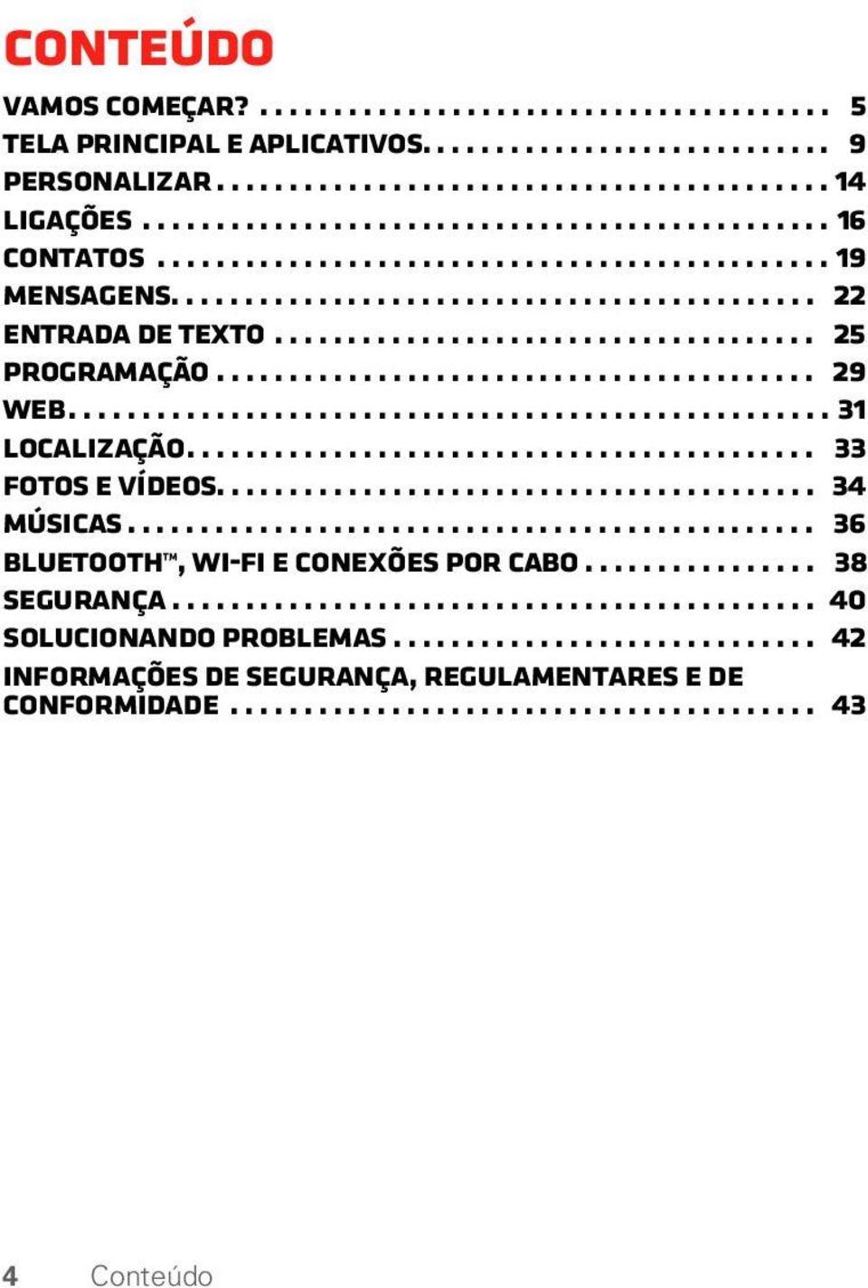 ........................................ 29 Web.................................................... 31 Localização........................................... 33 Fotos e vídeos......................................... 34 Músicas.