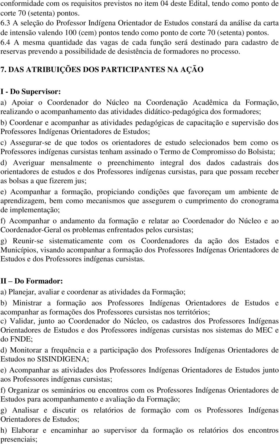 4 A mesma quantida das vagas cada função será stinado para cadastro reservas prevendo a possibilida sistência formadores no processo. 7.