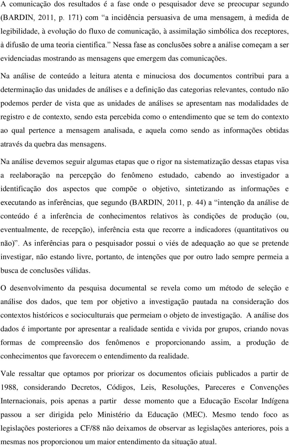 Nessa fase as conclusões sobre a análise começam a ser evidenciadas mostrando as mensagens que emergem das comunicações.